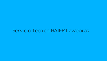Servicio Técnico HAIER Lavadoras